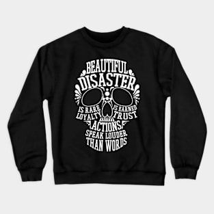 Beautiful disaster - Loyalty is rare, trust is earned, actions speak louder than words Crewneck Sweatshirt